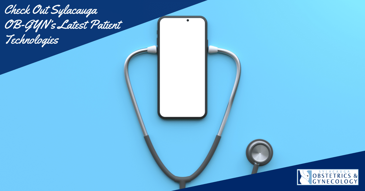 Check Out Sylacauga OB-GYN’s Latest Patient Technologies